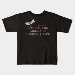 I'm Not the Meek and Obedient Type Dragonfly Kids T-Shirt